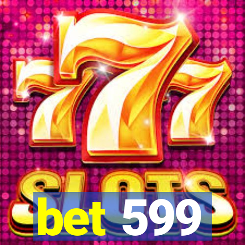 bet 599